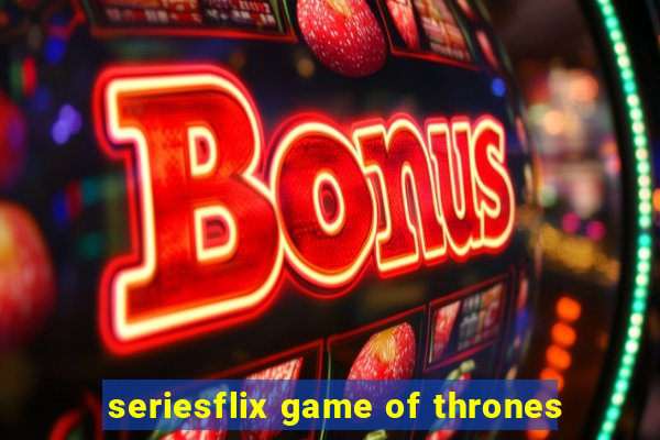 seriesflix game of thrones